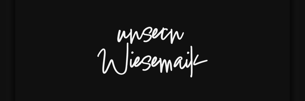 Schwarzes Bild mit Schriftzug "unsern Wiesemaik"